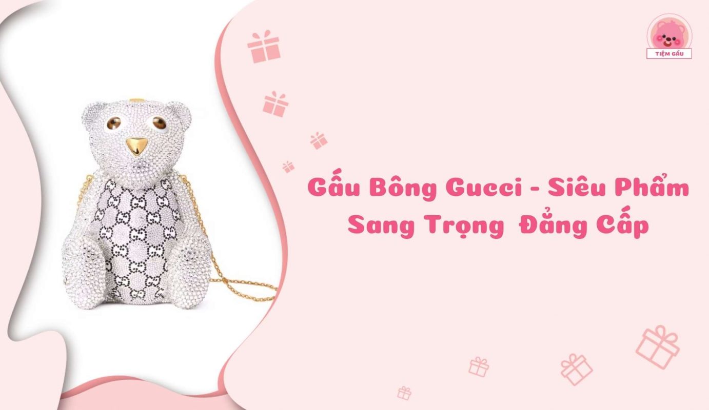 Gấu bông Gucci - Đẳng cấp