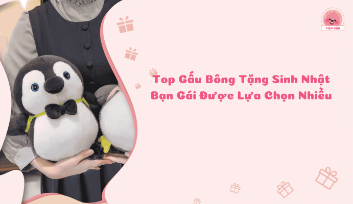 Top Gấu Bông Tặng Sinh Nhật Bạn Gái Được Lựa Chọn Nhiều